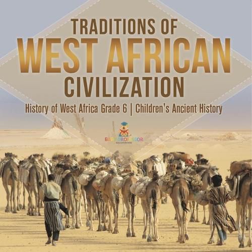 Cover image for Traditions of West African Civilization History of West Africa Grade 6 Children's Ancient History