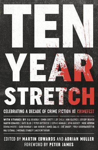 Cover image for Ten Year Stretch: Celebrating a Decade of Crime Fiction at CrimeFest