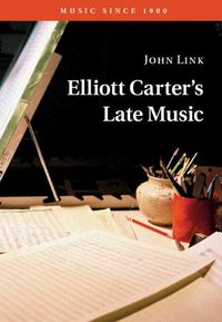 Cover image for Elliott Carter's Late Music