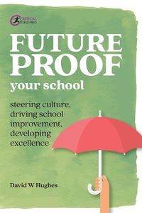 Cover image for Future-proof Your School: Steering culture, driving school improvement, developing excellence