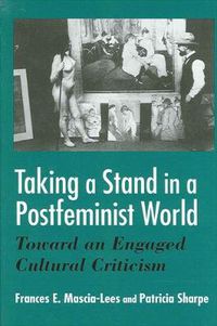 Cover image for Taking a Stand in a Postfeminist World: Toward an Engaged Cultural Criticism