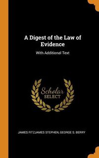 Cover image for A Digest of the Law of Evidence: With Additional Text