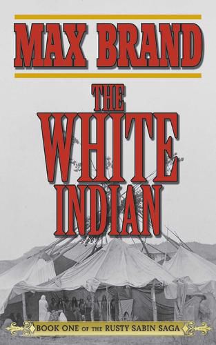 Cover image for The White Indian: Book One of the Rusty Sabin Saga