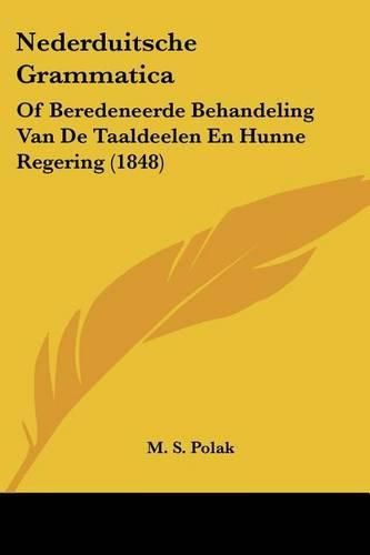 Cover image for Nederduitsche Grammatica: Of Beredeneerde Behandeling Van de Taaldeelen En Hunne Regering (1848)