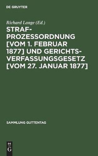 Strafprozessordnung [vom 1. Februar 1877] und Gerichtsverfassungsgesetz [vom 27. Januar 1877]