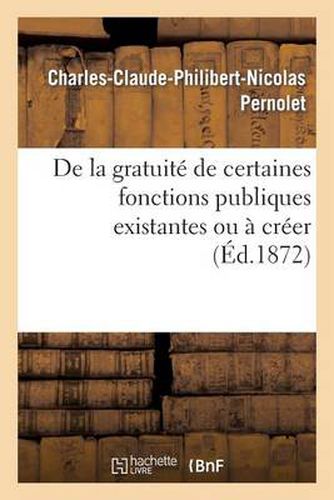 de la Gratuite de Certaines Fonctions Publiques Existantes Ou A Creer, Consideree Comme Moyen: de Rapprocher Les Classes Et d'Elever Le Niveau Moral...