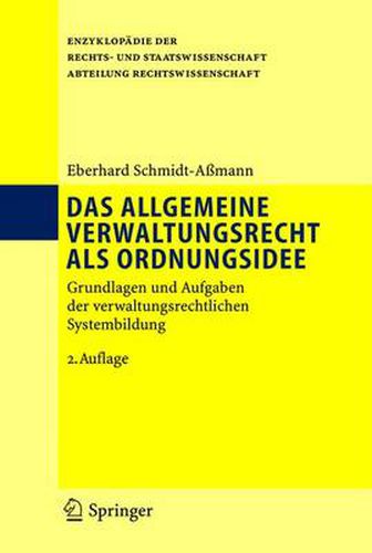 Das allgemeine Verwaltungsrecht als Ordnungsidee: Grundlagen und Aufgaben der verwaltungsrechtlichen Systembildung