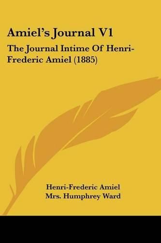 Amiel's Journal V1: The Journal Intime of Henri-Frederic Amiel (1885)