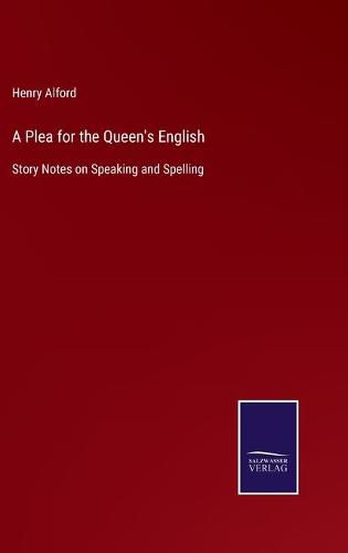 A Plea for the Queen's English: Story Notes on Speaking and Spelling