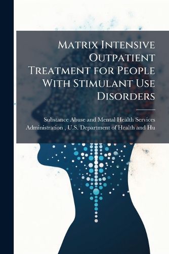 Cover image for Matrix Intensive Outpatient Treatment for People With Stimulant Use Disorders