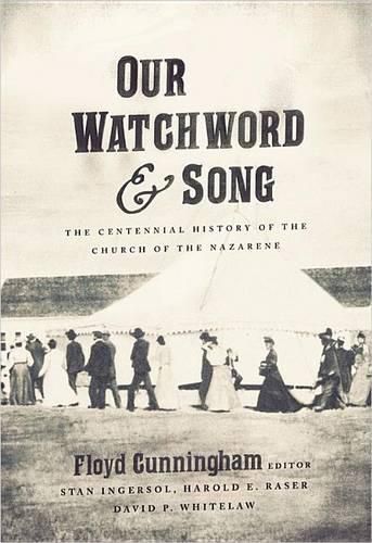 Cover image for Our Watchword and Song: The Centennial History of the Church of the Nazarene