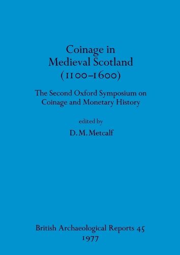 Cover image for Coinage in Medieval Scotland (1100-1600): The Second Oxford Symposium on Coinage and Monetary History