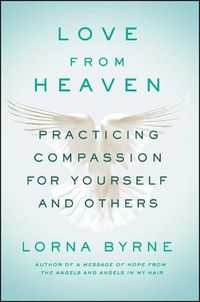 Cover image for Love from Heaven: Practicing Compassion for Yourself and Others