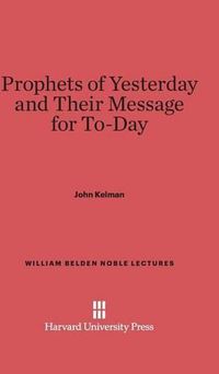 Cover image for Prophets of Yesterday and Their Message for To-Day