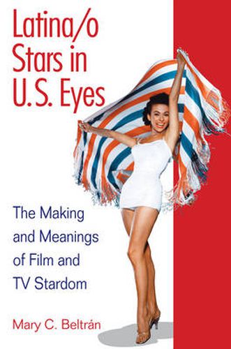 Cover image for Latina/o Stars in U.S. Eyes: The Making and Meanings of Film and TV Stardom