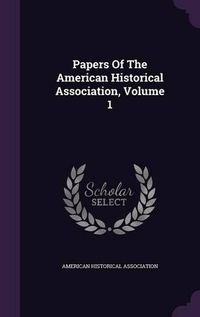 Cover image for Papers of the American Historical Association, Volume 1