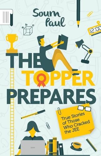 Cover image for The Topper Prepares: True Stories of Those Who Cracked the Jee