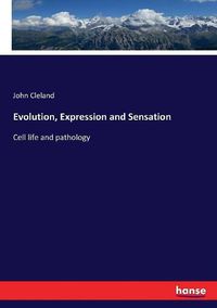 Cover image for Evolution, Expression and Sensation: Cell life and pathology