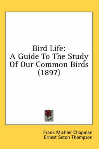 Bird Life: A Guide to the Study of Our Common Birds (1897)