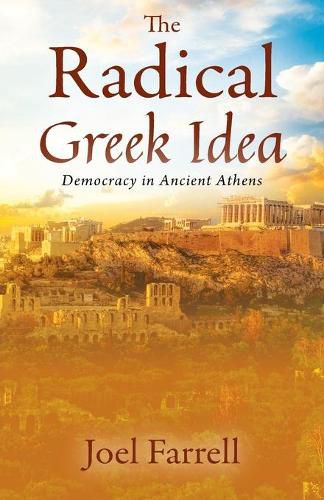 Cover image for The Radical Greek Idea: Democracy in Ancient Athens