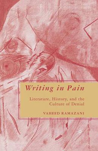 Cover image for Writing in Pain: Literature, History, and the Culture of Denial