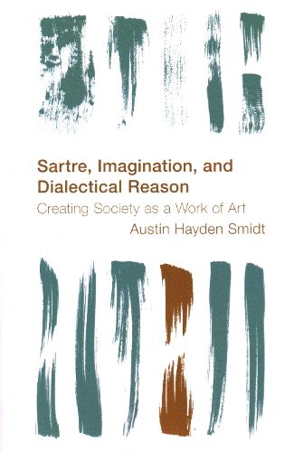 Cover image for Sartre, Imagination and Dialectical Reason: Creating Society as a Work of Art