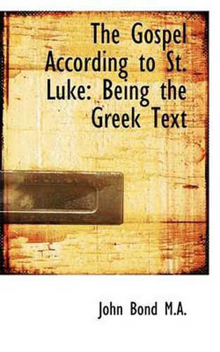 Cover image for The Gospel According to St. Luke: Being the Greek Text