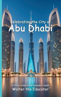 Cover image for Celebrating the City of Abu Dhabi