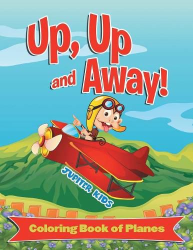 Cover image for Up, Up and Away! (Coloring Book of Planes)