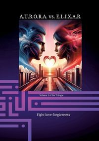 Cover image for A.U.R.O.R.A. vs. E.L.I.X.A.R. Fight-love-forgiveness