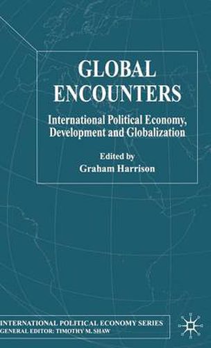 Cover image for Global Encounters: International Political Economy, Development and Globalization