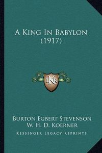 Cover image for A King in Babylon (1917)