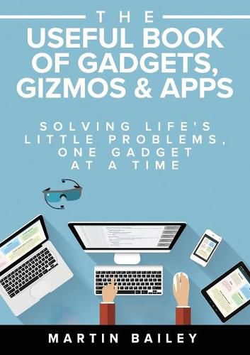 The Useful Book of Gadgets, Gizmos & Apps: Solving Life's Little Problems, One Gadget at a Time