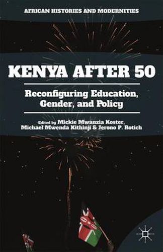 Cover image for Kenya After 50: Reconfiguring Education, Gender, and Policy