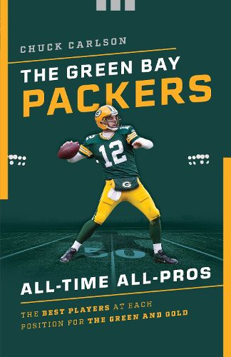 Cover image for The Green Bay Packers All-Time All-Stars: The Best Players at Each Position for the Green and Gold