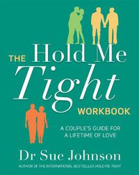Cover image for The Hold Me Tight Workbook: A Couple's Guide For a Lifetime of Love