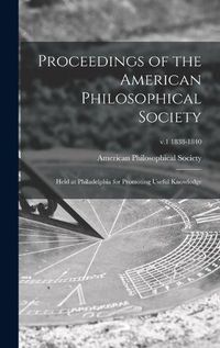 Cover image for Proceedings of the American Philosophical Society: Held at Philadelphia for Promoting Useful Knowledge; v.1 1838-1840