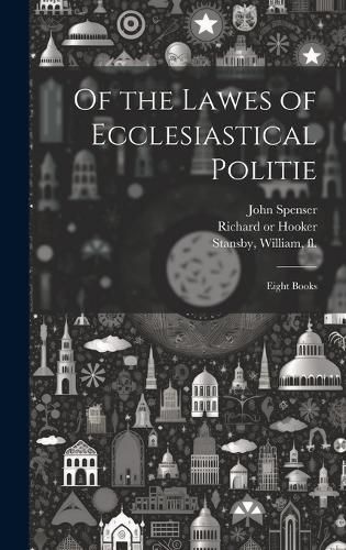 Cover image for Of the Lawes of Ecclesiastical Politie