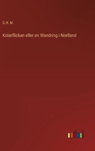 Cover image for Kolarflickan eller en Wandring i Norlland