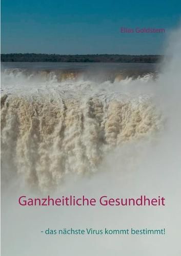 Cover image for Ganzheitliche Gesundheit: - das nachste Virus kommt bestimmt!