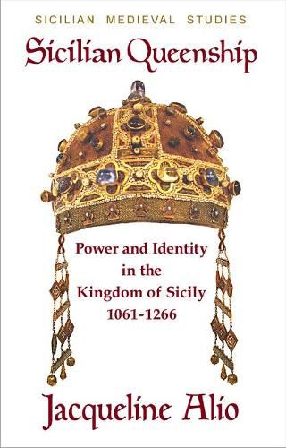 Cover image for Sicilian Queenship: Power and Identity in the Kingdom of Sicily 1061-1266