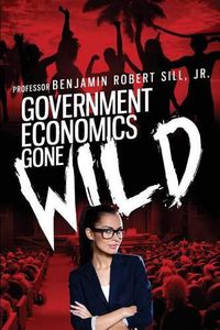 Cover image for Government Economics Gone Wild