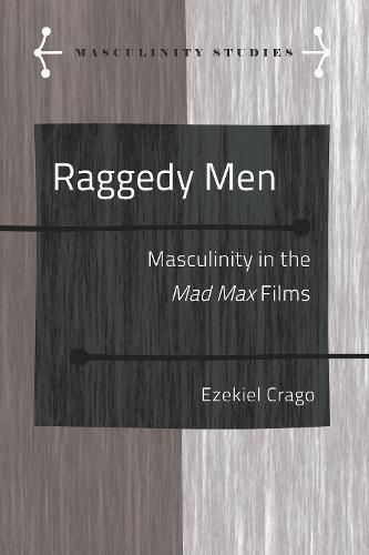 Raggedy Men: Masculinity in the Mad Max  Films