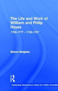 Cover image for The Life and Work of William and Philip Hayes: 1708-1777--1738-1797