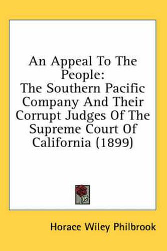 Cover image for An Appeal to the People: The Southern Pacific Company and Their Corrupt Judges of the Supreme Court of California (1899)