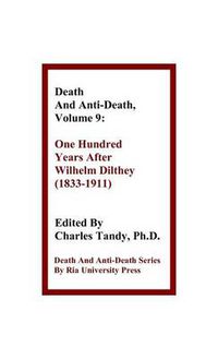 Cover image for Death and Anti-Death, Volume 9: One Hundred Years After Wilhelm Dilthey (1833-1911)