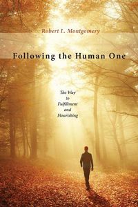 Cover image for Following the Human One: The Way to Fulfillment and Flourishing