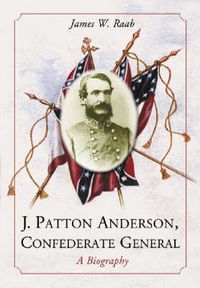 Cover image for J. Patton Anderson, Confederate General: A Biography