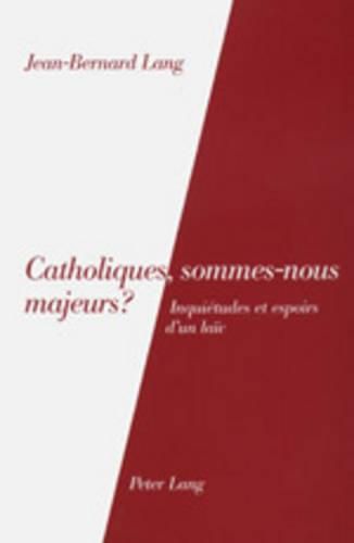 Cover image for Catholiques, Sommes-Nous Majeurs?: Inquietudes Et Espoirs d'Un Laic
