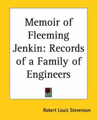 Cover image for Memoir of Fleeming Jenkin: Records of a Family of Engineers